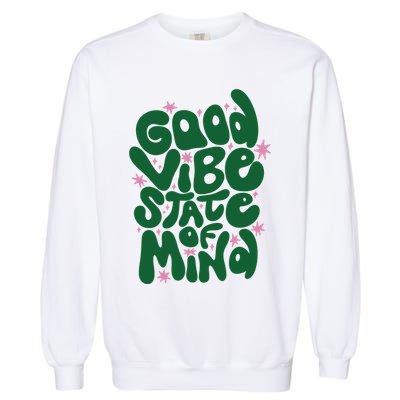 Good Vibe State Of Mind Retro Quote Garment-Dyed Sweatshirt