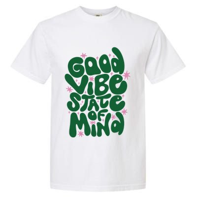 Good Vibe State Of Mind Retro Quote Garment-Dyed Heavyweight T-Shirt