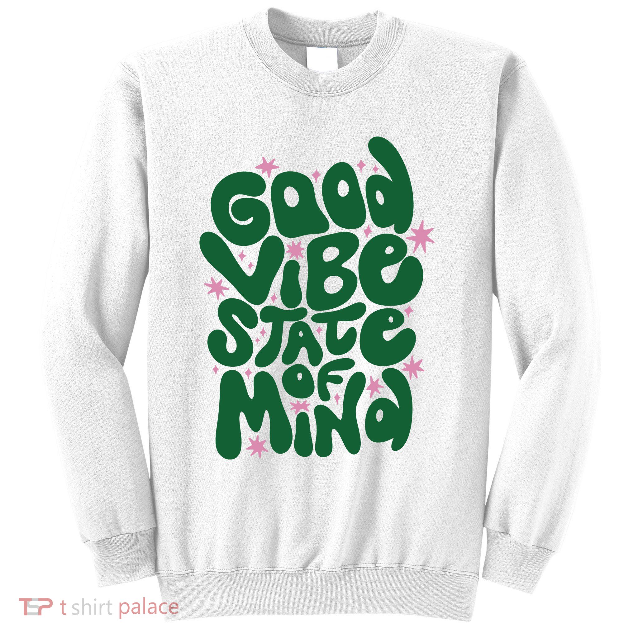 Good Vibe State Of Mind Retro Quote Sweatshirt