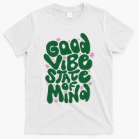 Good Vibe State Of Mind Retro Quote T-Shirt