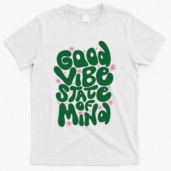 Good Vibe State Of Mind Retro Quote T-Shirt