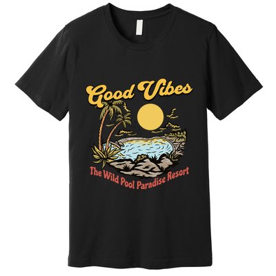 Good Vibes The Wild Pool Paradise Resort Premium T-Shirt