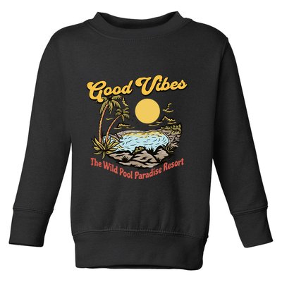 Good Vibes The Wild Pool Paradise Resort Toddler Sweatshirt