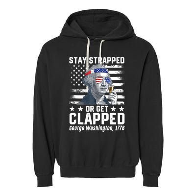 George Washington 1776 Stay Strapped Or Get Clapped Garment-Dyed Fleece Hoodie