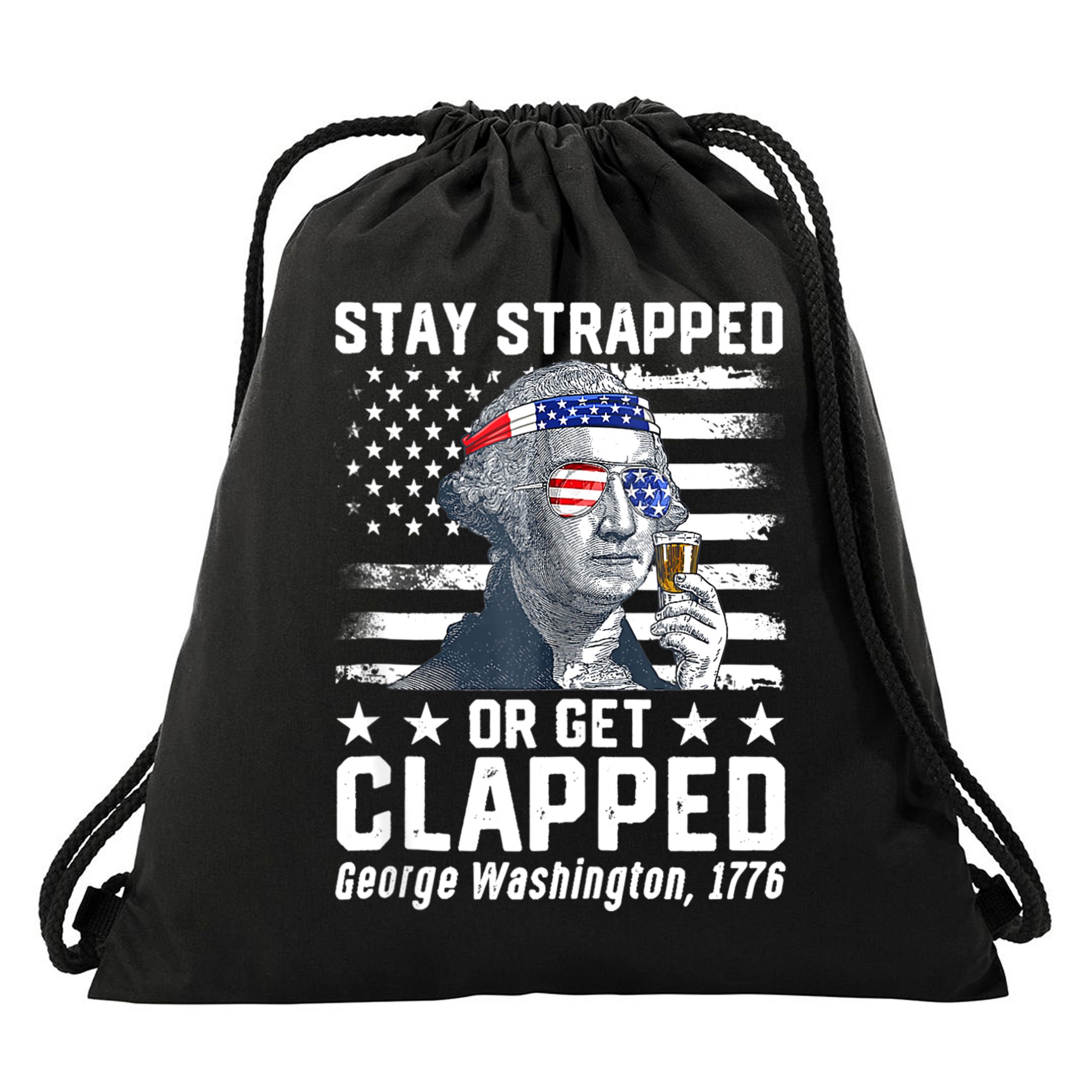 George Washington 1776 Stay Strapped Or Get Clapped Drawstring Bag