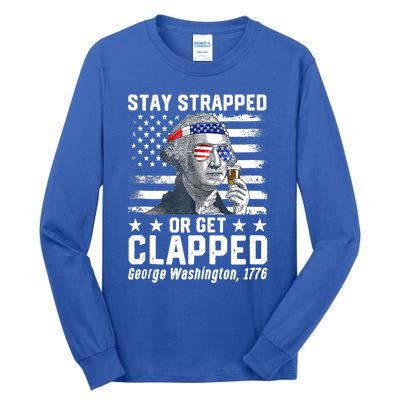 George Washington 1776 Stay Strapped Or Get Clapped Tall Long Sleeve T-Shirt