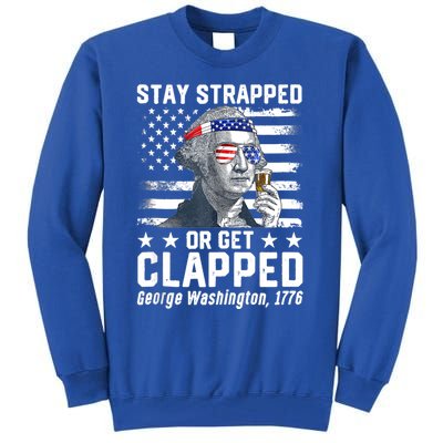 George Washington 1776 Stay Strapped Or Get Clapped Tall Sweatshirt