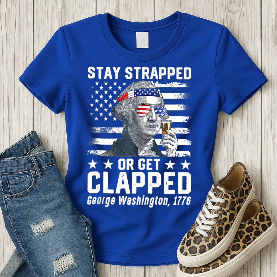 George Washington 1776 Stay Strapped Or Get Clapped Womens T-Shirt