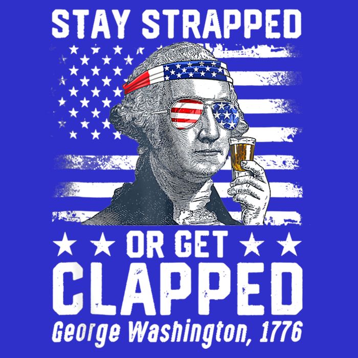 George Washington 1776 Stay Strapped Or Get Clapped Womens T-Shirt