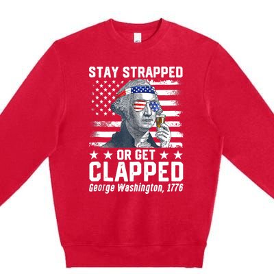 George Washington 1776 Stay Strapped Or Get Clapped Premium Crewneck Sweatshirt