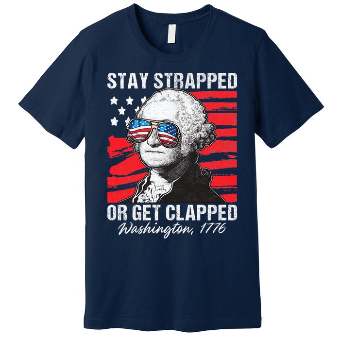 George Washington 1776 Stay Strapped Premium T-Shirt