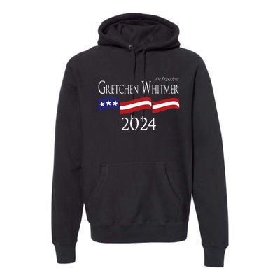 Gretchen Whitmer 2024 For President Election Campaign Premium Hoodie