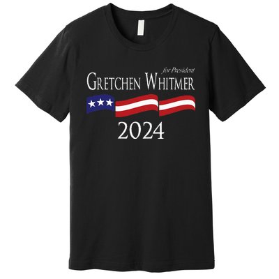 Gretchen Whitmer 2024 For President Election Campaign Premium T-Shirt