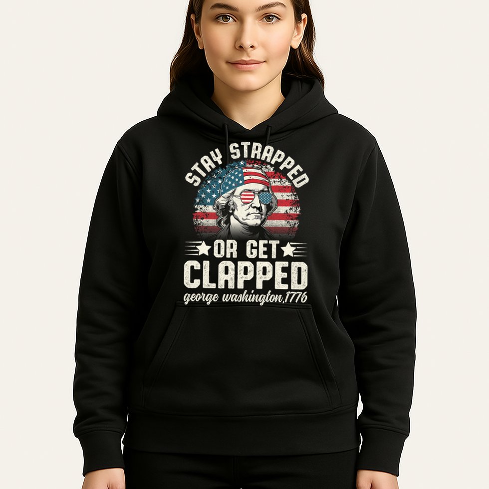 George Washington 4th Of July Stay Strapped Or Get Clapped Hoodie
