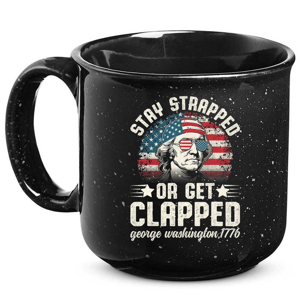 George Washington 4th Of July Stay Strapped Or Get Clapped 15oz Campfire Ceramic Mug