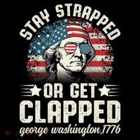 George Washington 4th Of July Stay Strapped Or Get Clapped Flatbill Hat