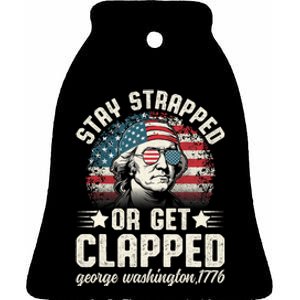 George Washington 4th Of July Stay Strapped Or Get Clapped Ceramic Bell Ornament