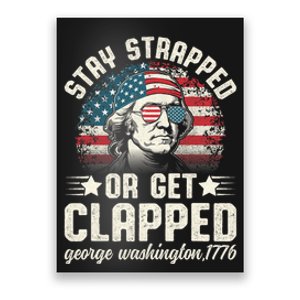 George Washington 4th Of July Stay Strapped Or Get Clapped Poster