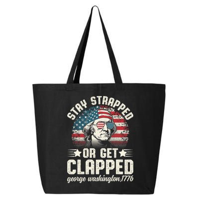 George Washington 4th Of July Stay Strapped Or Get Clapped 25L Jumbo Tote