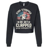 George Washington 4th Of July Stay Strapped Or Get Clapped Cropped Pullover Crew