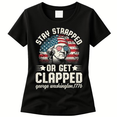 George Washington 4th Of July Stay Strapped Or Get Clapped Womens T-Shirt