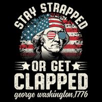 George Washington 4th Of July Stay Strapped Or Get Clapped Wool Snapback Cap