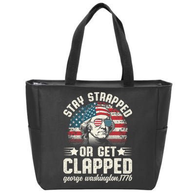 George Washington 4th Of July Stay Strapped Or Get Clapped Zip Tote Bag