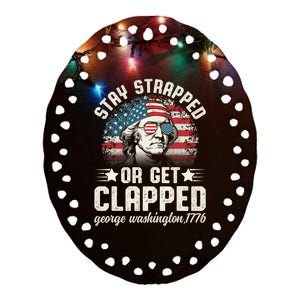 George Washington 4th Of July Stay Strapped Or Get Clapped Ceramic Oval Ornament