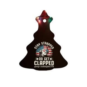 George Washington 4th Of July Stay Strapped Or Get Clapped Ceramic Tree Ornament