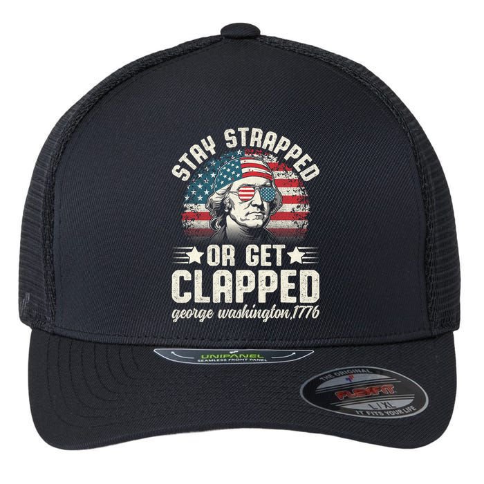 George Washington 4th Of July Stay Strapped Or Get Clapped Flexfit Unipanel Trucker Cap