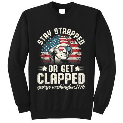 George Washington 4th Of July Stay Strapped Or Get Clapped Sweatshirt