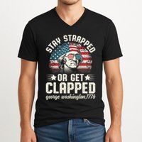 George Washington 4th Of July Stay Strapped Or Get Clapped V-Neck T-Shirt