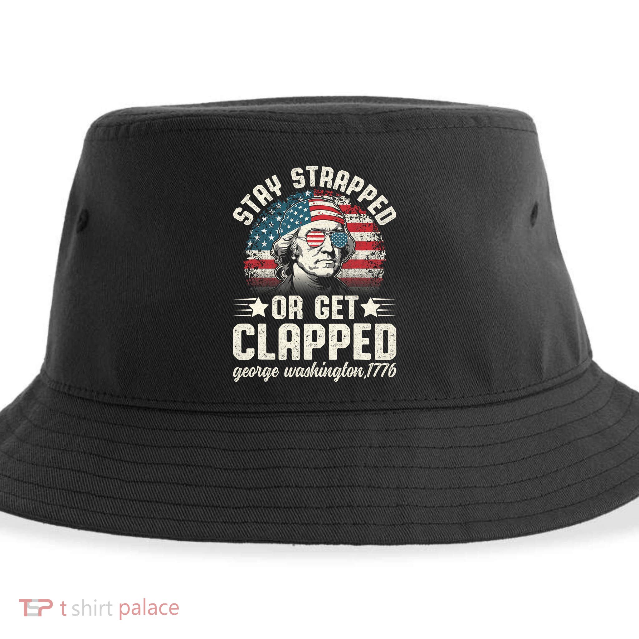 George Washington 4th Of July Stay Strapped Or Get Clapped Sustainable Bucket Hat