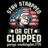 George Washington 4th Of July Stay Strapped Or Get Clapped Button