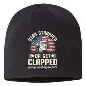 George Washington 4th Of July Stay Strapped Or Get Clapped Sustainable Beanie