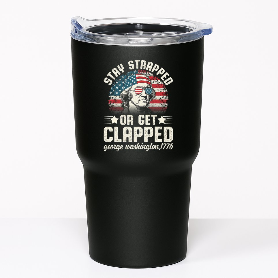 George Washington 4th Of July Stay Strapped Or Get Clapped Tumbler