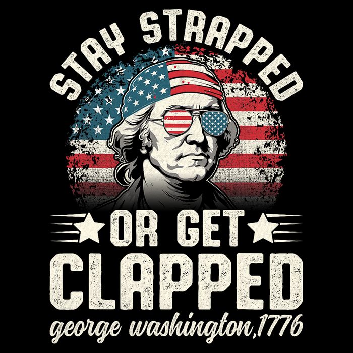 George Washington 4th Of July Stay Strapped Or Get Clapped Magnet