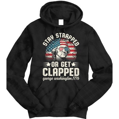 George Washington 4th Of July Stay Strapped Or Get Clapped Tie Dye Hoodie