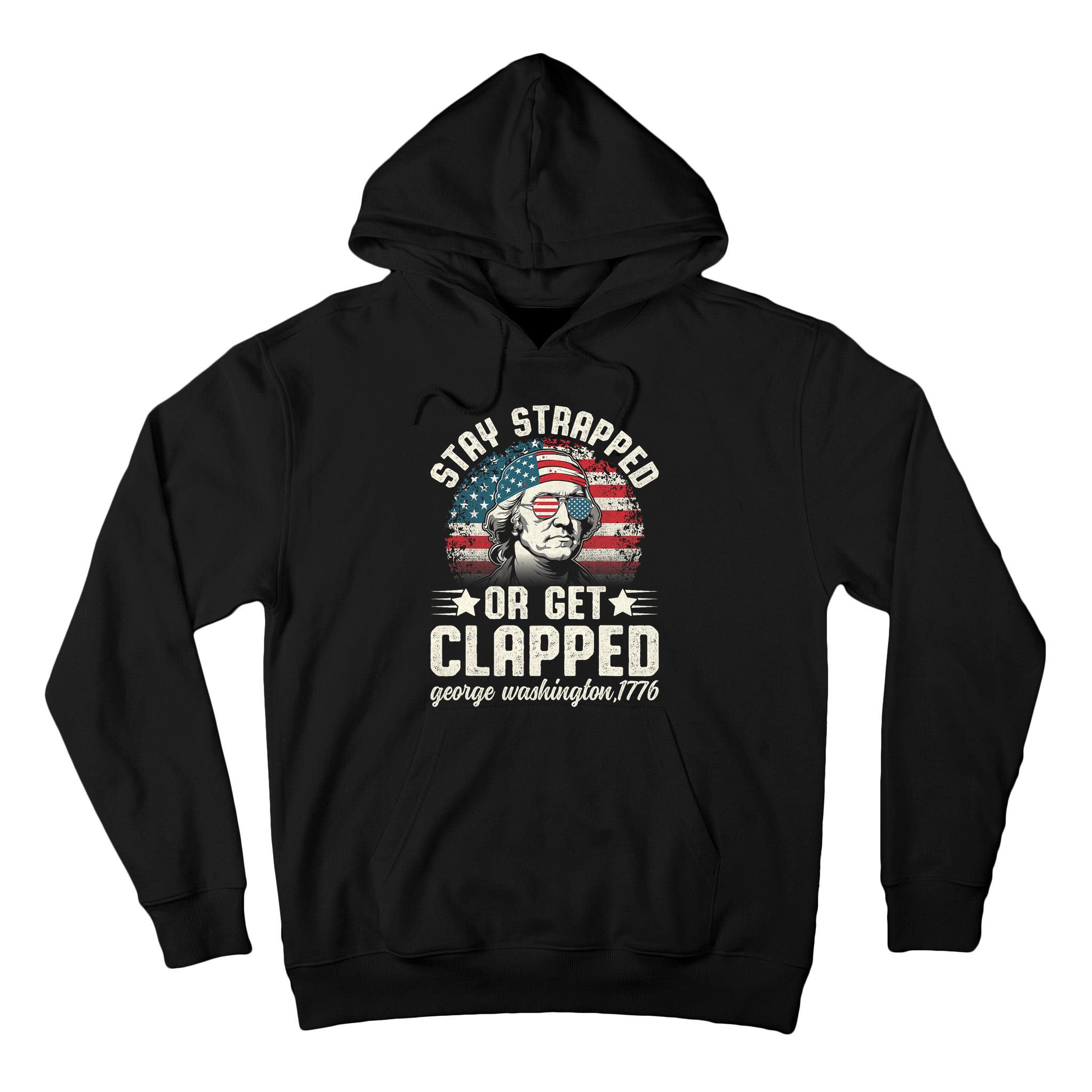 George Washington 4th Of July Stay Strapped Or Get Clapped Tall Hoodie