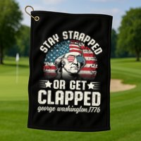 George Washington 4th Of July Stay Strapped Or Get Clapped Golf Towel