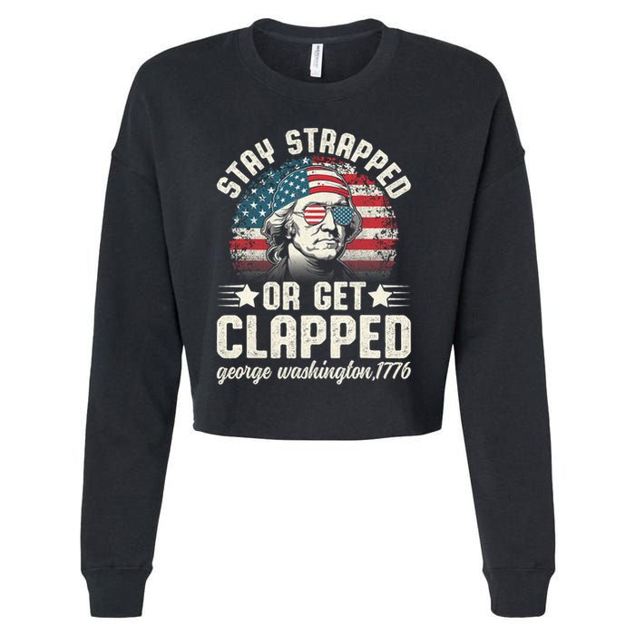 George Washington 4th Of July Stay Strapped Or Get Clapped Cropped Pullover Crew