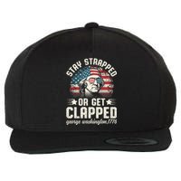 George Washington 4th Of July Stay Strapped Or Get Clapped Wool Snapback Cap