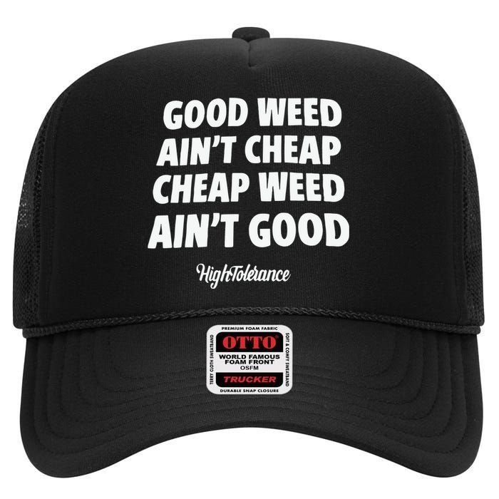 Good Weed Aint Cheap Cheap Weed Aint Good Hightolerance High Crown Mesh Back Trucker Hat