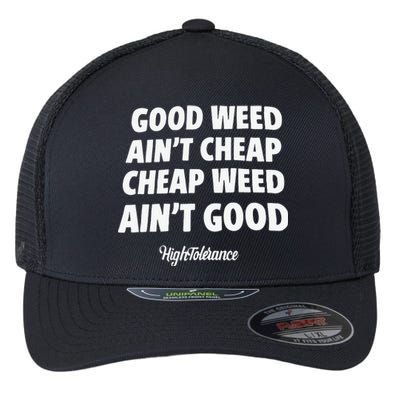 Good Weed Aint Cheap Cheap Weed Aint Good Hightolerance Flexfit Unipanel Trucker Cap