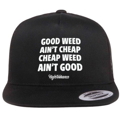 Good Weed Aint Cheap Cheap Weed Aint Good Hightolerance Flatbill Hat