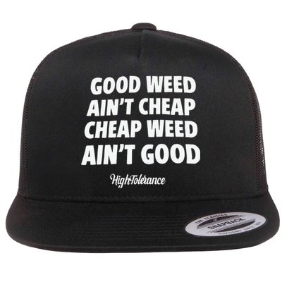 Good Weed Aint Cheap Cheap Weed Aint Good Hightolerance Flat Bill Trucker Hat