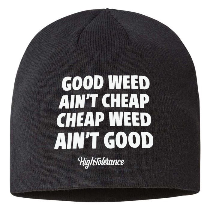 Good Weed Aint Cheap Cheap Weed Aint Good Hightolerance Sustainable Beanie