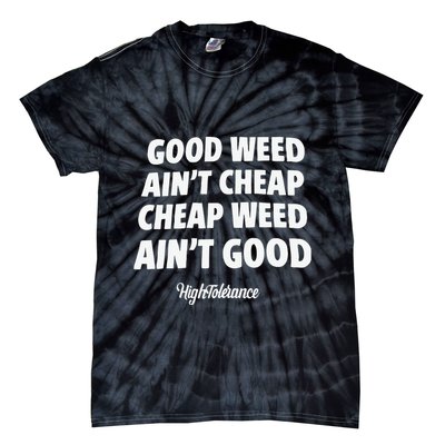 Good Weed Aint Cheap Cheap Weed Aint Good Hightolerance Tie-Dye T-Shirt