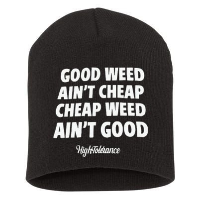 Good Weed Aint Cheap Cheap Weed Aint Good Hightolerance Short Acrylic Beanie