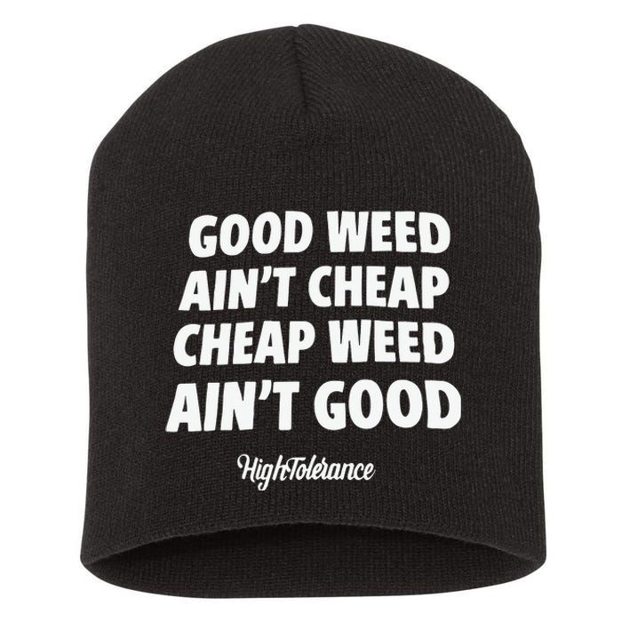 Good Weed Aint Cheap Cheap Weed Aint Good Hightolerance Short Acrylic Beanie